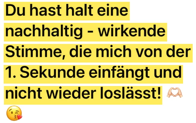 WhatsApp-Nachricht einer Kundin: Du hast eine nachhaltig wirkende Stimme, die mich von der ersten Sekunde einfängt und nicht wieder loslässt.