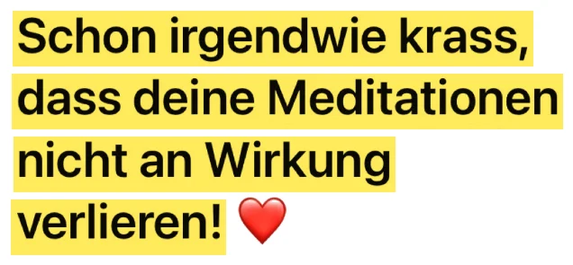 WhatsApp-Nachricht einer Kundin: Schon irgendwie krass, dass deine Meditationen nicht an Wirkung verlieren.